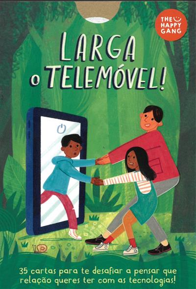 Larga o telemóvel! / Maria João Baeta, Rita Castanheira Alves